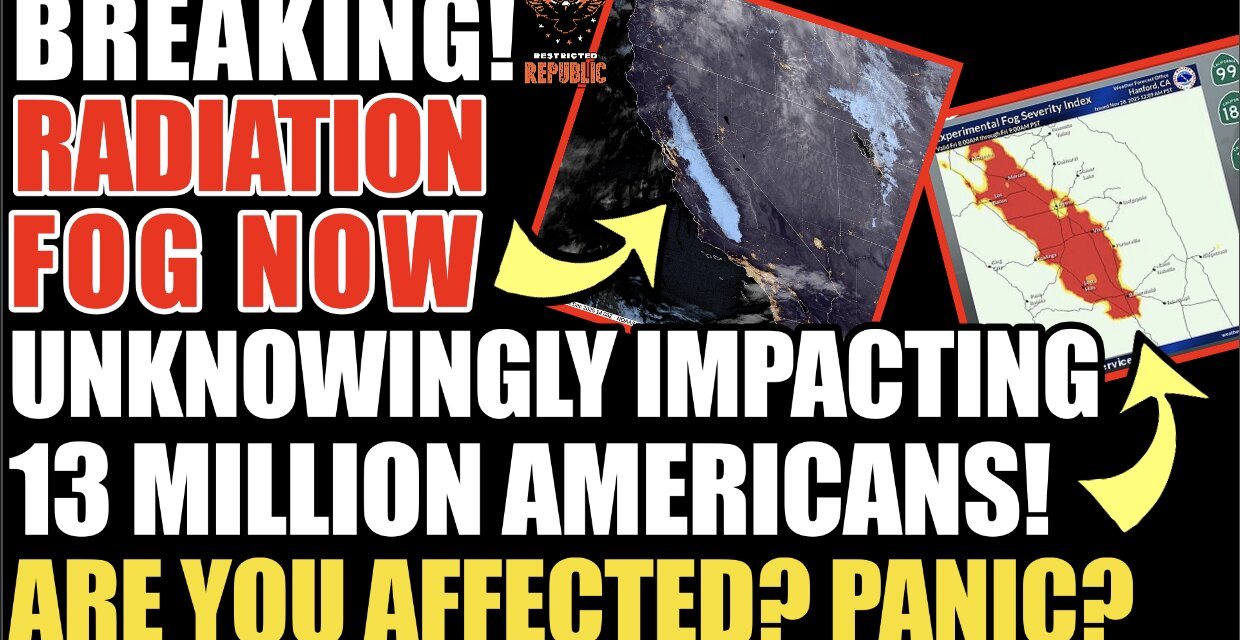 BREAKING! Radiation Fog Now Unknowingly Blanketing 13 Million Americans. Are You Affected? Panic?   